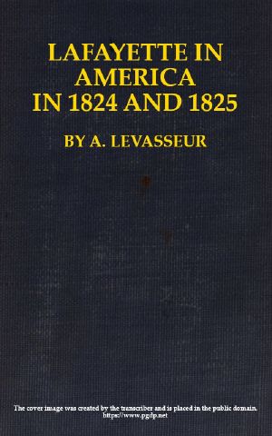 [Gutenberg 61518] • Lafayette in America in 1824 and 1825, Vol. 1 (of 2) / Or, Journal of a Voyage to the United States